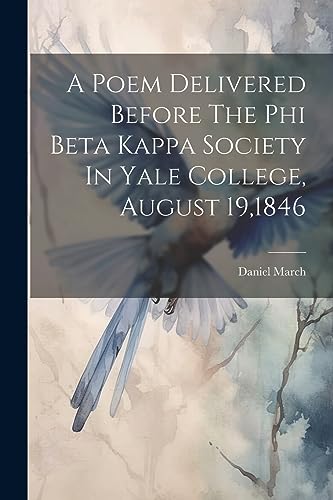 Stock image for A A Poem Delivered Before The Phi Beta Kappa Society In Yale College, August 19,1846 for sale by PBShop.store US