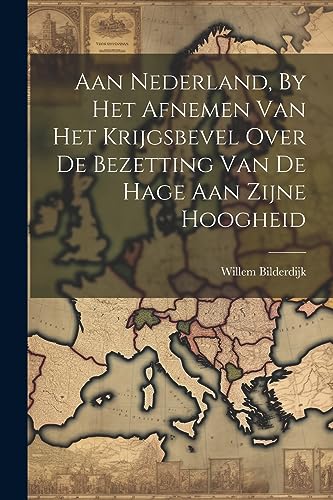 Imagen de archivo de Aan Nederland, By Het Afnemen Van Het Krijgsbevel Over De Bezetting Van De Hage Aan Zijne Hoogheid a la venta por PBShop.store US