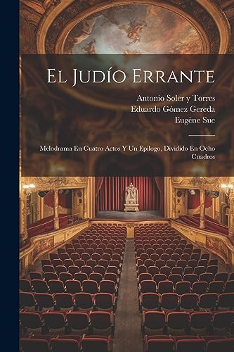 Stock image for EL JUDO ERRANTE. MELODRAMA EN CUATRO ACTOS Y UN EPLOGO, DIVIDIDO EN OCHO CUADROS for sale by KALAMO LIBROS, S.L.