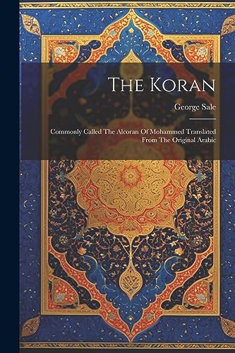 Stock image for The Koran: Commonly Called The Alcoran Of Mohammed Translated From The Original Arabic for sale by GreatBookPrices