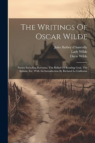 Stock image for The Writings Of Oscar Wilde: Poems Including Ravenna, The Ballad Of Reading Gaol, The Sphinx, Etc. With An Introduction By Richard Le Gallienne for sale by PBShop.store UK