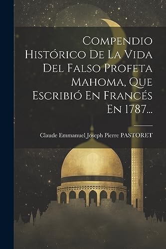 9781021374066: Compendio Histrico De La Vida Del Falso Profeta Mahoma, Que Escribi En Francs En 1787...