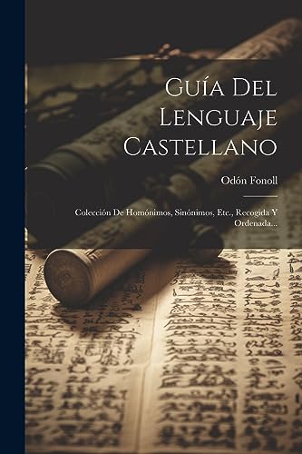 Stock image for Gua Del Lenguaje Castellano: Coleccin De Homnimos, Sinnimos, Etc., Recogida Y Ordenada. (Spanish Edition) for sale by California Books