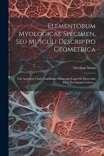 Beispielbild fr Elementorum Myologicae Specimen, Seu Musculi Descriptio Geometrica: Cui Accedunt Canis Carchariae Dissectum Caput Et Dissectum Piscis Ex Canum Genere. zum Verkauf von GreatBookPrices