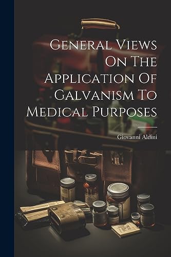 Stock image for General Views On The Application Of Galvanism To Medical Purposes for sale by California Books