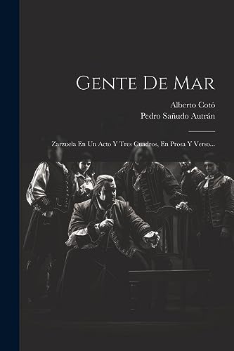Stock image for GENTE DE MAR. ZARZUELA EN UN ACTO Y TRES CUADROS, EN PROSA Y VERSO. for sale by KALAMO LIBROS, S.L.