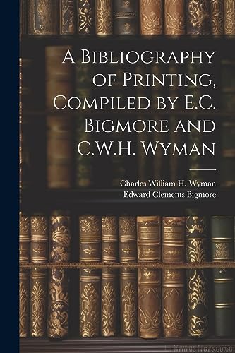 Stock image for A A Bibliography of Printing, Compiled by E.C. Bigmore and C.W.H. Wyman for sale by PBShop.store US