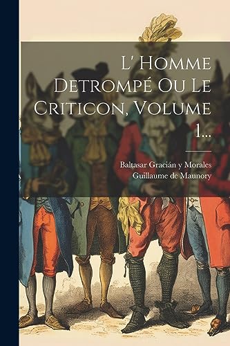 Stock image for L' Homme Detromp Ou Le Criticon, Volume 1. for sale by THE SAINT BOOKSTORE