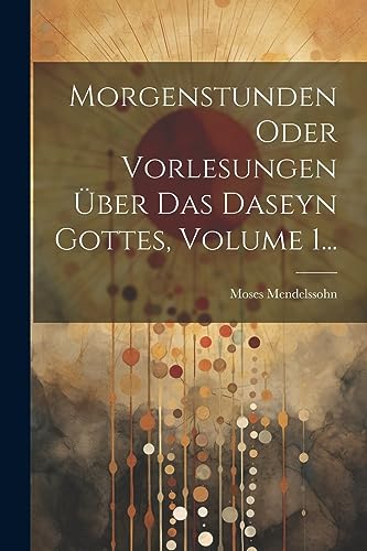 9781021379641: Morgenstunden Oder Vorlesungen ber Das Daseyn Gottes, Volume 1...
