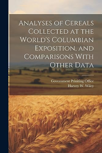 Stock image for Analyses of Cereals Collected at the World's Columbian Exposition, and Comparisons With Other Data for sale by PBShop.store US