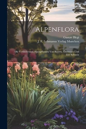 Stock image for Alpenflora; die Verbreitetsten Alpenpflanzen von Bayern, ?sterreich und der Schweiz for sale by PBShop.store US