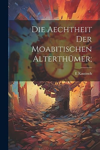 Imagen de archivo de Die Aechtheit der moabitischen Alterthmer; (German Edition) a la venta por Ria Christie Collections