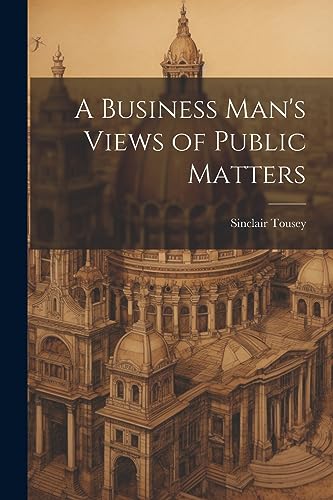 Imagen de archivo de A A Business Man's Views of Public Matters a la venta por PBShop.store US
