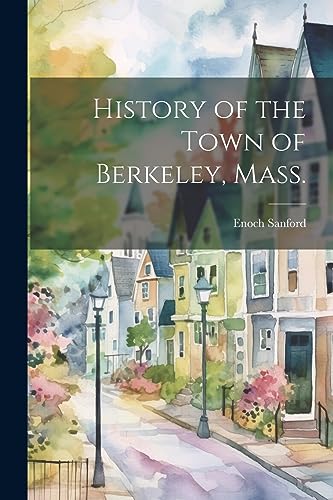 Stock image for History of the Town of Berkeley, Mass. for sale by PBShop.store US