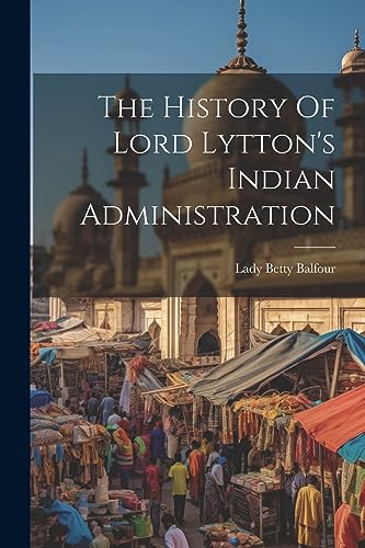 Imagen de archivo de The The History Of Lord Lytton's Indian Administration a la venta por PBShop.store US