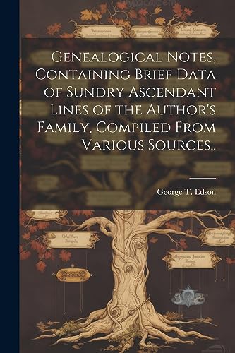 Stock image for Genealogical Notes, Containing Brief Data of Sundry Ascendant Lines of the Author's Family, Compiled From Various Sources. for sale by PBShop.store US