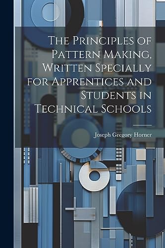 Beispielbild fr The Principles of Pattern Making, Written Specially for Apprentices and Students in Technical Schools zum Verkauf von GreatBookPrices