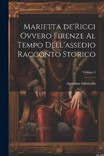 Stock image for Marietta de'Ricci ovvero Firenze al tempo dell'assedio racconto storico; Volume 4 for sale by PBShop.store US