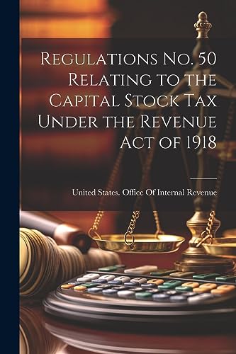 Stock image for Regulations No. 50 Relating to the Capital Stock Tax Under the Revenue Act of 1918 for sale by PBShop.store US