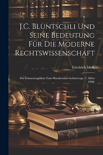 Imagen de archivo de J.C. Bluntschli Und Seine Bedeutung F?r Die Moderne Rechtswissenschaft a la venta por PBShop.store US