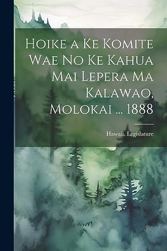 Stock image for Hoike a Ke Komite Wae No Ke Kahua Mai Lepera Ma Kalawao, Molokai . 1888 for sale by THE SAINT BOOKSTORE