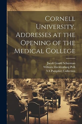 Imagen de archivo de Cornell University, Addresses at the Opening of the Medical College a la venta por PBShop.store US