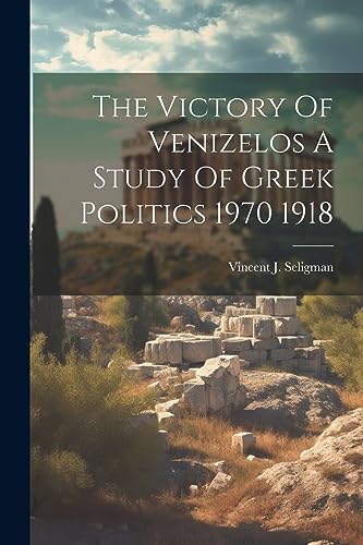 Beispielbild fr The The Victory Of Venizelos A Study Of Greek Politics 1970 1918 zum Verkauf von PBShop.store US