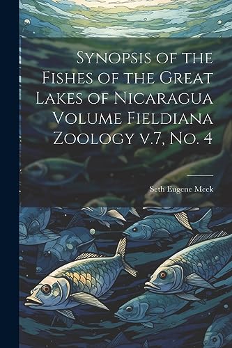 Imagen de archivo de Synopsis of the Fishes of the Great Lakes of Nicaragua Volume Fieldiana Zoology v.7, no. 4 a la venta por GreatBookPrices