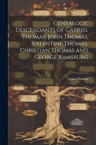 Imagen de archivo de Genealogy, Descendants of Gabriel Thomas, John Thomas, Valentine Thomas, Christian Thomas and George Ramsburg a la venta por PBShop.store US