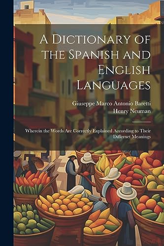 9781021396891: A Dictionary of the Spanish and English Languages: Wherein the Words Are Correctly Explained According to Their Differnet Meanings