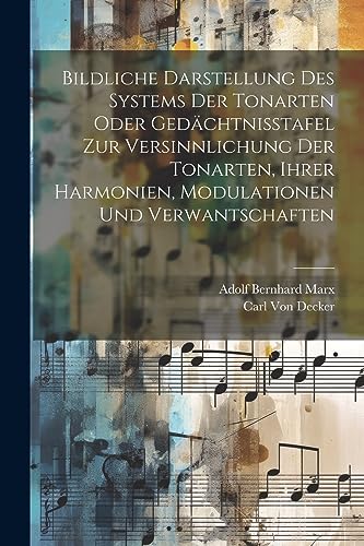 Imagen de archivo de Bildliche Darstellung des Systems der Tonarten oder Ged?chtnisstafel zur Versinnlichung der Tonarten, ihrer Harmonien, Modulationen und Verwantschaften a la venta por PBShop.store US