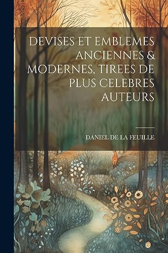 Beispielbild fr Devises Et Emblemes Anciennes and Modernes, Tirees de Plus Celebres Auteurs zum Verkauf von PBShop.store US