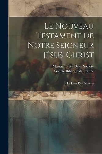 Stock image for Le Nouveau Testament de notre Seigneur J sus-Christ: Et le livre des Psaumes for sale by THE SAINT BOOKSTORE