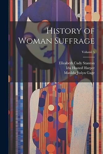 Stock image for History of Woman Suffrage; Volume 5 for sale by ALLBOOKS1