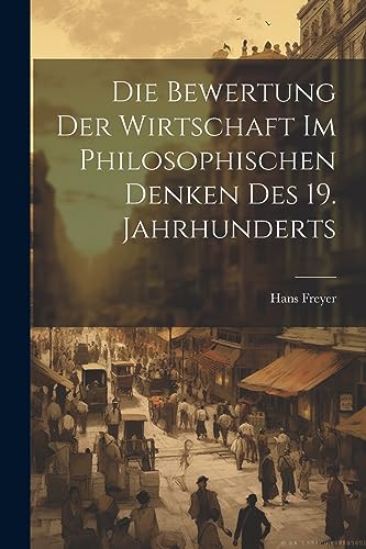 Imagen de archivo de Die Die Bewertung der Wirtschaft im philosophischen Denken des 19. Jahrhunderts a la venta por PBShop.store US