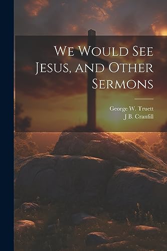 Stock image for We Would see Jesus, and Other Sermons for sale by Ria Christie Collections