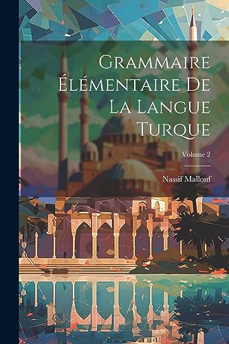 Imagen de archivo de Grammaire ?l?mentaire de la langue turque; Volume 2 a la venta por PBShop.store US