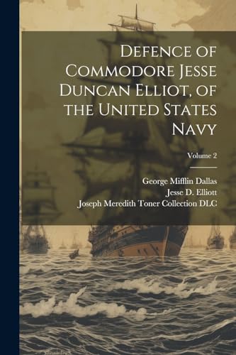 Stock image for Defence of Commodore Jesse Duncan Elliot, of the United States Navy; Volume 2 for sale by THE SAINT BOOKSTORE