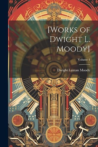 9781021400352: [Works of Dwight L. Moody]; Volume 4