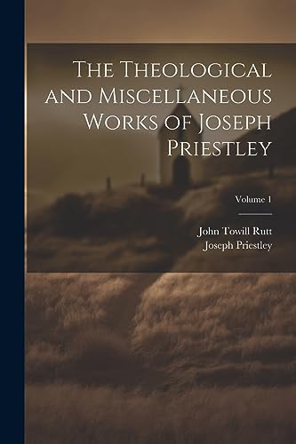 Stock image for The The Theological and Miscellaneous Works of Joseph Priestley; Volume 1 for sale by PBShop.store US