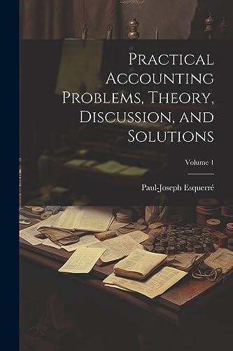 Stock image for Practical Accounting Problems, Theory, Discussion, and Solutions; Volume 1 for sale by Ria Christie Collections