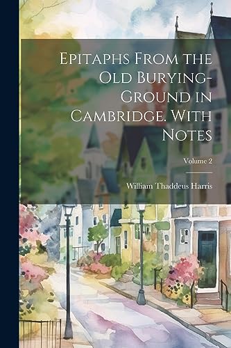 9781021403698: Epitaphs From the old Burying-ground in Cambridge. With Notes; Volume 2