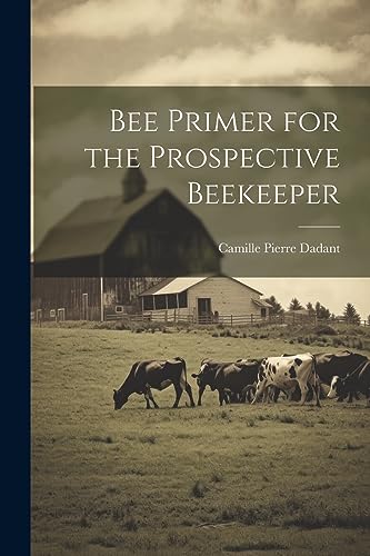 Imagen de archivo de Bee Primer for the Prospective Beekeeper a la venta por THE SAINT BOOKSTORE