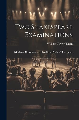 Stock image for Two Shakespeare Examinations; With Some Remarks on the Class-room Study of Shakespeare for sale by PBShop.store US