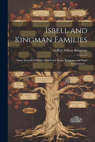 Stock image for Isbell and Kingman Families; Some Records of Robert Isbell and Henry Kingman and Their Descendants . for sale by PBShop.store US