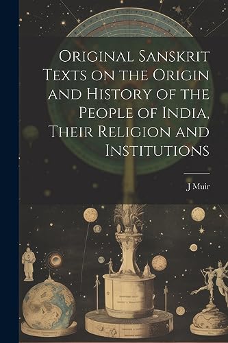 Stock image for Original Sanskrit Texts on the Origin and History of the People of India, Their Religion and Institutions for sale by PBShop.store US