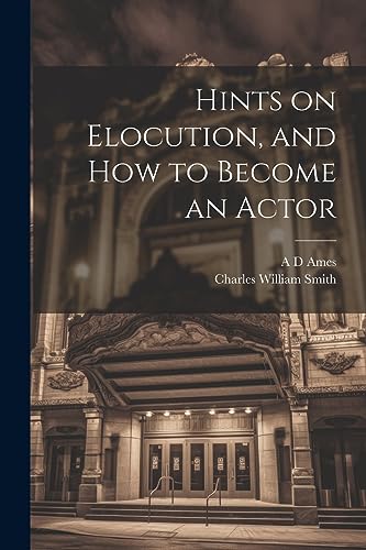 Stock image for Hints on Elocution, and how to Become an Actor for sale by Ria Christie Collections