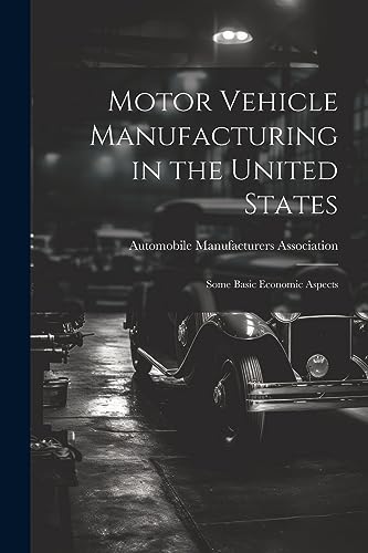 Stock image for Motor Vehicle Manufacturing in the United States: Some Basic Economic Aspects for sale by THE SAINT BOOKSTORE