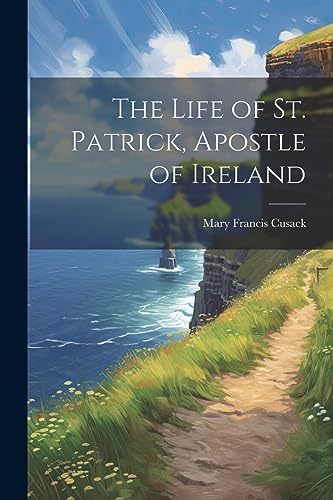 Stock image for The The Life of St. Patrick, Apostle of Ireland for sale by PBShop.store US