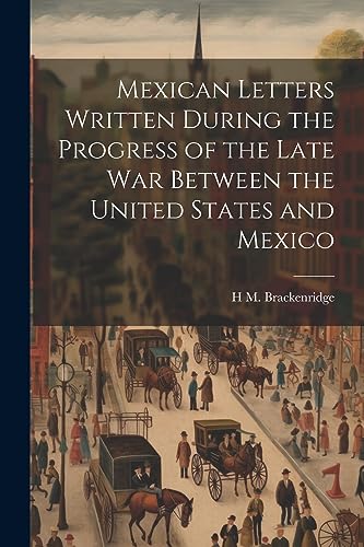 9781021409713: Mexican Letters Written During the Progress of the Late war Between the United States and Mexico